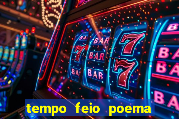 tempo feio poema tempo poesia fernando pessoa